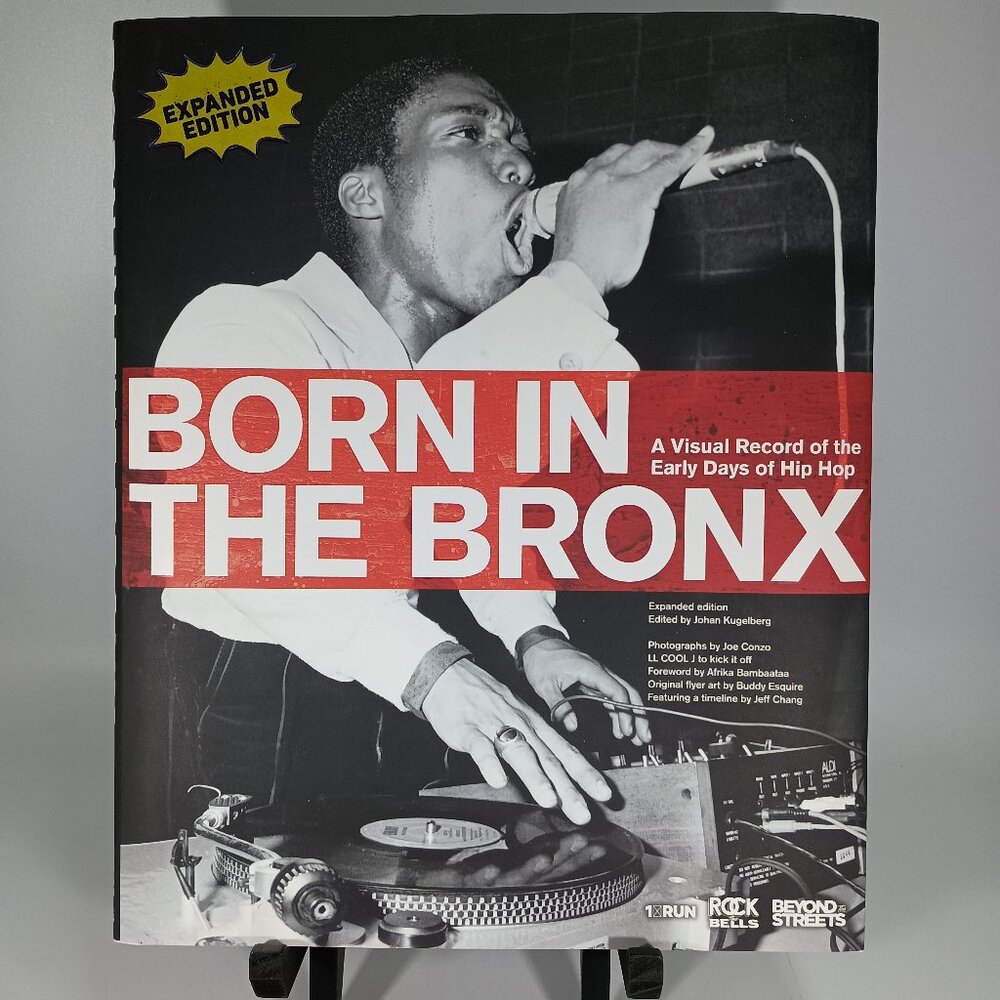 Born in the Bronx: A Visual Record of the Early Days of Hip Hop by J. Kugelberg